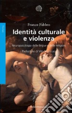 Identità culturale e violenza: Neuropsicologia delle lingue e delle religioni. E-book. Formato EPUB ebook