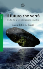 Il futuro che verrà: Quello che gli scienziati possono prevedere. E-book. Formato PDF
