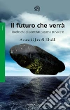 Il futuro che verrà: Quello che gli scienziati possono prevedere. E-book. Formato PDF ebook di Jim Al-Khalili