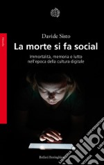 La morte si fa social: Immortalità, memoria e lutto nell'epoca della cultura digitale. E-book. Formato EPUB ebook