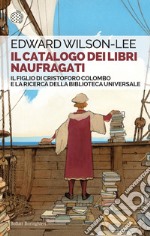 Il catalogo dei libri naufragati: Il figlio di Cristoforo Colombo e la ricerca della biblioteca universale. E-book. Formato EPUB ebook