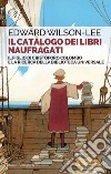 Il catalogo dei libri naufragati: Il figlio di Cristoforo Colombo e la ricerca della biblioteca universale. E-book. Formato EPUB ebook