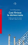 Così finisce la democrazia: Paradossi, presente e futuro di un'istituzione imperfetta. E-book. Formato EPUB ebook di David Runciman