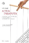 A tua insaputa: La mente inconscia che guida le nostre azioni. E-book. Formato PDF ebook