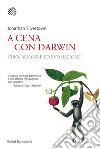 A cena con Darwin: Cibo, bevande ed evoluzione. E-book. Formato PDF ebook