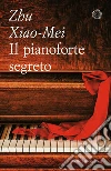 Il pianoforte segreto. E-book. Formato PDF ebook di Zhu Xiao-Mei