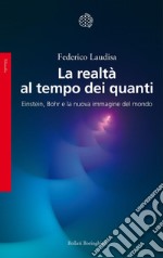 La realtà al tempo dei quanti: Einstein, Bohr e la nuova immagine del mondo. E-book. Formato EPUB ebook