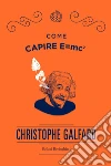 Come capire E=mc2. E-book. Formato EPUB ebook di Christophe Galfard