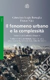 Il fenomeno urbano e la complessità: Concezioni sociologiche, antropologiche ed economiche di un sistema complesso territoriale. E-book. Formato PDF ebook