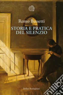 Storia e pratica del silenzio. E-book. Formato EPUB ebook di Remo Bassetti