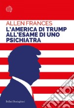 L’America di Trump all'esame di uno psichiatra: L'America di Trump all'esame di uno psichiatra. E-book. Formato EPUB