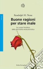 Buone ragioni per stare male: La nuova frontiera della psichiatria evoluzionistica. E-book. Formato EPUB ebook