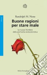 Buone ragioni per stare male: La nuova frontiera della psichiatria evoluzionistica. E-book. Formato PDF ebook