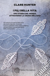 I fili della vita: Una storia del mondo attraverso la cruna dell’ago. E-book. Formato EPUB ebook di Clare Hunter