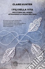 I fili della vita: Una storia del mondo attraverso la cruna dell’ago. E-book. Formato EPUB