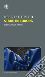 Stare in Europa: Sogno, incubo e realtà. E-book. Formato EPUB ebook