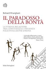 Il paradosso della bontà: La strana relazione tra convivenza e violenza nell'evoluzione umana. E-book. Formato EPUB