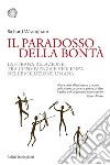 Il paradosso della bontà: La strana relazione tra convivenza e violenza nell'evoluzione umana. E-book. Formato EPUB ebook