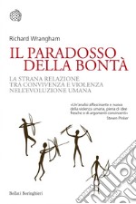 Il paradosso della bontà: La strana relazione tra convivenza e violenza nell'evoluzione umana. E-book. Formato PDF ebook