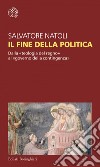 Il fine della politica: Dalla «teologia del regno» al «governo della contingenza». E-book. Formato EPUB ebook