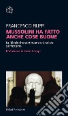 Mussolini ha fatto anche cose buone: Le idiozie che continuano a circolare sul fascismo. E-book. Formato EPUB ebook di Francesco Filippi