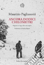 Ancora dodici chilometri: Migranti in fuga sulla rotta alpina. E-book. Formato EPUB ebook