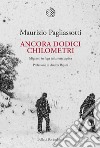 Ancora dodici chilometri: Migranti in fuga sulla rotta alpina. E-book. Formato EPUB ebook di Maurizio Pagliassotti