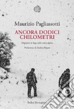 Ancora dodici chilometri: Migranti in fuga sulla rotta alpina. E-book. Formato PDF ebook