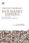 Noi siamo Sapiens: Alla ricerca delle nostre origini. E-book. Formato EPUB ebook di Silvana Condemi