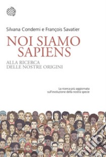 Noi siamo Sapiens: Alla ricerca delle nostre origini. E-book. Formato PDF ebook di Silvana Condemi