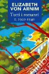 Tutti i romanzi II. 1920-1940. E-book. Formato EPUB ebook di Elizabeth von Arnim