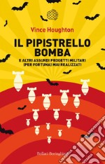 Il pipistrello bomba: e altri assurdi progetti militari (per fortuna) mai realizzati. E-book. Formato EPUB