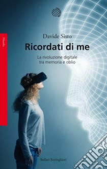 Ricordati di me: La rivoluzione digitale tra memoria e oblio. E-book. Formato PDF ebook di Davide Sisto