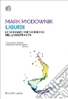 Liquidi: Le sostanze che scorrono nella nostra vita. E-book. Formato PDF ebook di Mark Miodownik