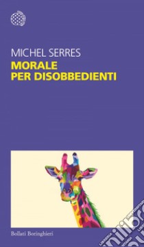 Morale per disobbedienti. E-book. Formato EPUB ebook di Michel Serres