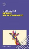 Morale per disobbedienti. E-book. Formato PDF ebook