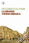 La grande Vienna ebraica. E-book. Formato EPUB ebook