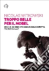 Troppo belle per il Nobel: Grandi scienziate con un solo difetto: essere donne. E-book. Formato EPUB ebook di Nicolas Witkowski