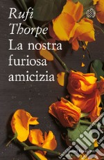 La nostra furiosa amicizia. E-book. Formato EPUB ebook