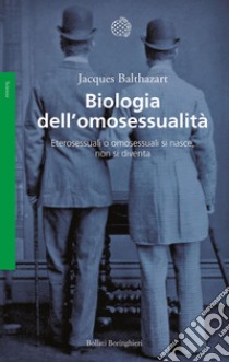 Biologia dell'omosessualità: Eterosessuali o omosessuali si nasce, non si diventa. E-book. Formato EPUB ebook di Jacques Balthazart