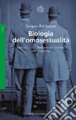 Biologia dell'omosessualità: Eterosessuali o omosessuali si nasce, non si diventa. E-book. Formato EPUB ebook