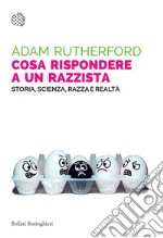 Cosa rispondere a un razzista: Storia, scienza, razza e realtà. E-book. Formato EPUB ebook