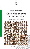 Cosa rispondere a un razzista: Storia, scienza, razza e realtà. E-book. Formato PDF ebook