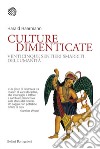 Culture dimenticate: Venticinque sentieri smarriti dell’umanità. E-book. Formato PDF ebook