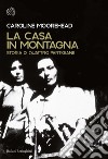 La casa in montagna: Storia di quattro partigiane. E-book. Formato EPUB ebook di Caroline Moorehead