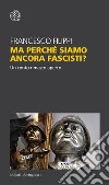 Ma perché siamo ancora fascisti?: Un conto rimasto aperto. E-book. Formato PDF ebook