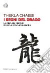 I segni del drago: La Cina nei misteri di una lingua millenaria. E-book. Formato EPUB ebook