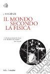 Il mondo secondo la fisica. E-book. Formato EPUB ebook