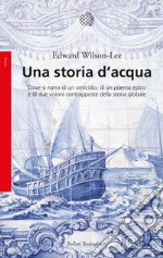 Una storia d'acqua: Dove si narra di un omicidio, di un poema epico e di due visioni contrapposte della storia globale. E-book. Formato EPUB ebook