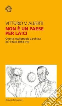 Non è un paese per laici: Onestà intellettuale e politica per l'Italia della crisi. E-book. Formato EPUB ebook